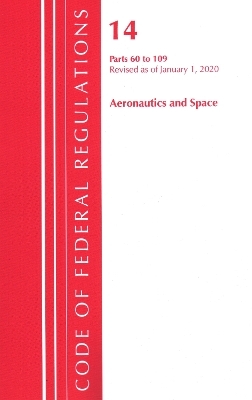 Code of Federal Regulations, Title 14 Aeronautics and Space 60-109, Revised as of January 1, 2020 -  Office of The Federal Register (U.S.)