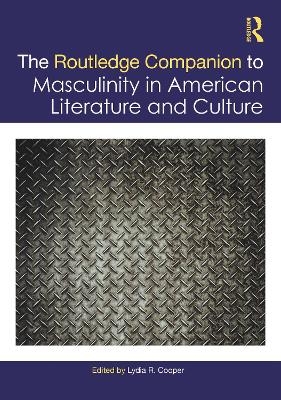 The Routledge Companion to Masculinity in American Literature and Culture - 