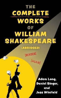 The Complete Works of William Shakespeare (abridged) [revised] [again] - Adam Long