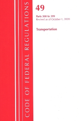 Code of Federal Regulations, Title 49 Transportation 300-399, Revised as of October 1, 2020 -  Office of The Federal Register (U.S.)