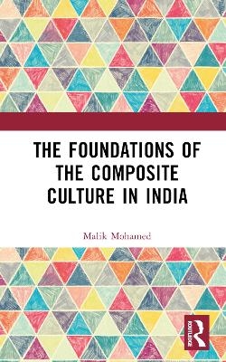 The Foundations of the Composite Culture in India - Malik Mohamed