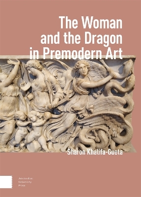 The Woman and the Dragon in Premodern Art - Sharon Khalifa-Gueta