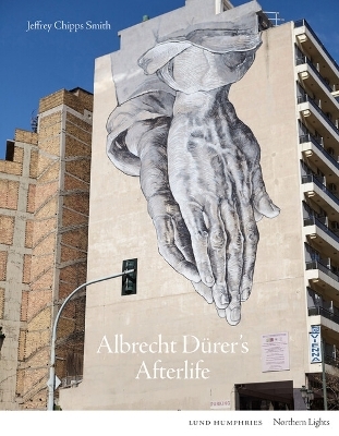Albrecht Dürer's Afterlife - Jeffrey Chipps Smith