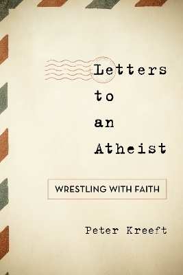 Letters to an Atheist - Peter Kreeft