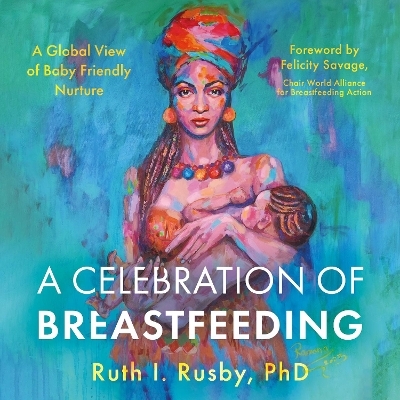A Celebration of Breastfeeding - PhD Rusby  Ruth I.