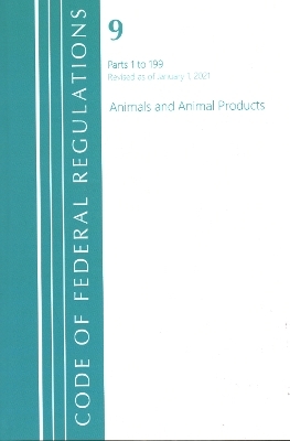 Code of Federal Regulations, Title 09 Animals and Animal Products 1-199, Revised as of January 1, 2021 -  Office of The Federal Register (U.S.)