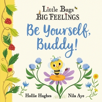 Little Bugs Big Feelings: Be Yourself Buddy - Hollie Hughes