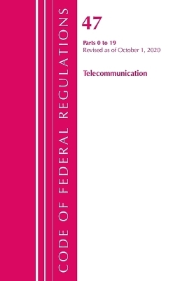 Code of Federal Regulations, Title 47 Telecommunications 0-19, Revised as of October 1, 2020 -  Office of The Federal Register (U.S.)