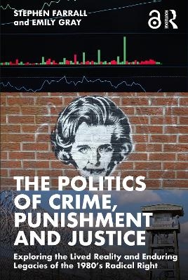 The Politics of Crime, Punishment and Justice - Stephen Farrall, Emily Gray