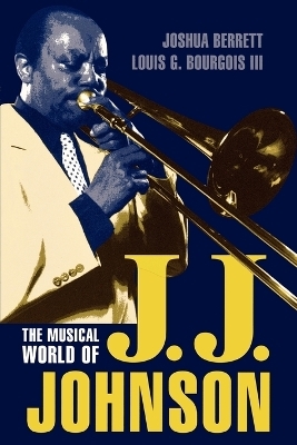 The Musical World of J.J. Johnson - Joshua Berrett, Louis G. Bourgois
