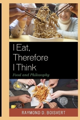 I Eat, Therefore I Think - Raymond D. Boisvert