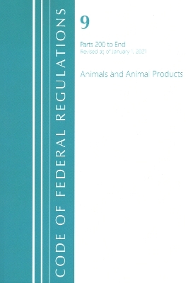 Code of Federal Regulations, Title 09 Animals and Animal Products 200-End, Revised as of January 1, 2021 -  Office of The Federal Register (U.S.)