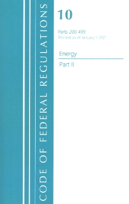 Code of Federal Regulations, Title 10 Energy 200-499, Revised as of January 1, 2021 -  Office of The Federal Register (U.S.)