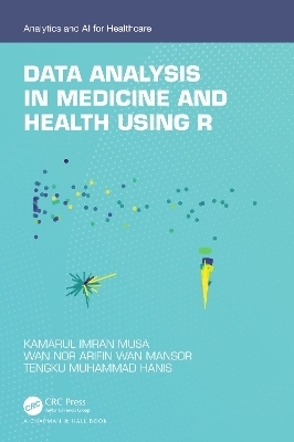 Data Analysis in Medicine and Health using R - Kamarul Imran Musa, Wan Nor Arifin Wan Mansor, Tengku Muhammad Hanis