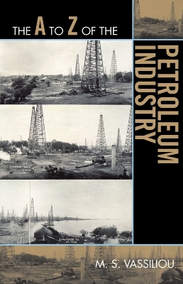 The A to Z of the Petroleum Industry - Marius S. Vassiliou