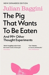 The Pig that Wants to Be Eaten - Baggini, Julian