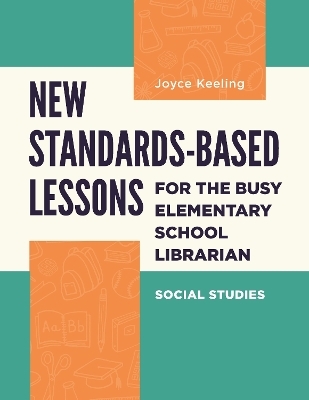 New Standards-Based Lessons for the Busy Elementary School Librarian - Joyce Keeling