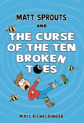 Matt Sprouts and the Curse of the Ten Broken Toes - Matthew Eicheldinger