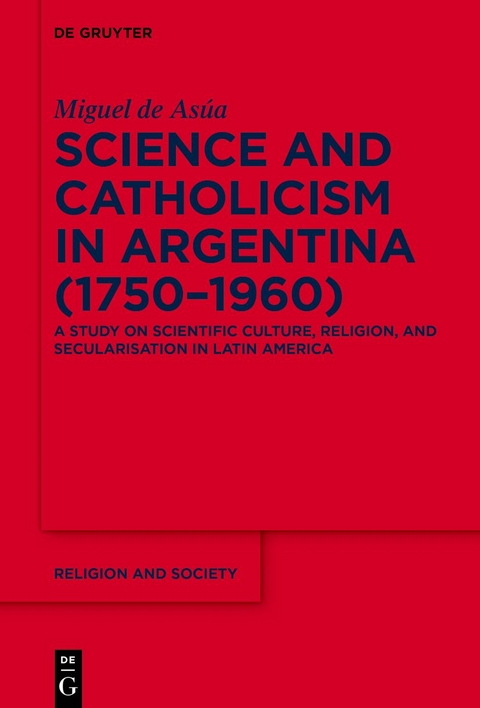 Science and Catholicism in Argentina (1750–1960) - Miguel de Asúa