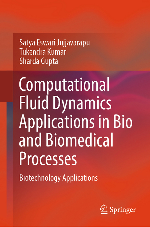 Computational Fluid Dynamics Applications in Bio and Biomedical Processes - Satya Eswari Jujjavarapu, Tukendra Kumar, Sharda Gupta