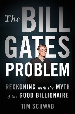 The Bill Gates Problem - Tim Schwab