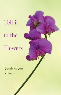 Tell it to the Flowers - Sarah Abegail Villamor