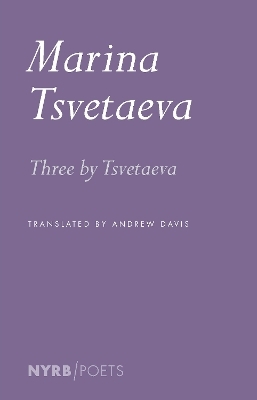 Three by Tsvetaeva - Marina TSvetaeva, Andrew Davis