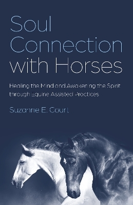 Soul Connection with Horses - Suzanne E. Court