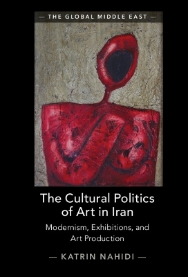 The Cultural Politics of Art in Iran - Katrin Nahidi