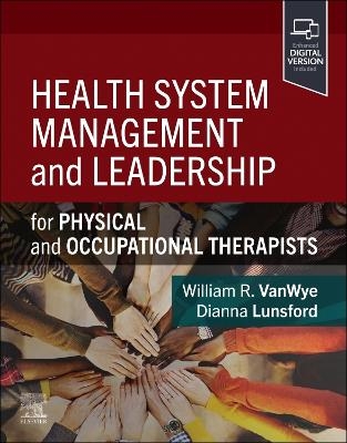 Health System Management and Leadership - William R. Vanwye, Dianna Lunsford
