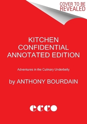 Kitchen Confidential Annotated Edition - Anthony Bourdain