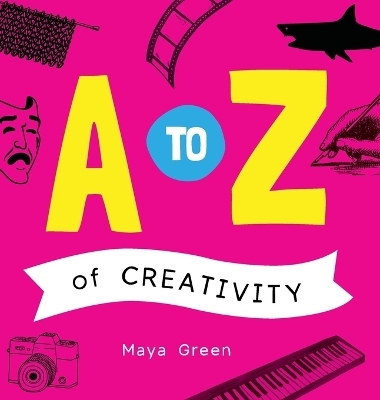 A to Z of Creativity - Maya Green