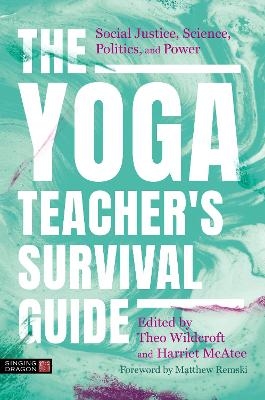The Yoga Teacher's Survival Guide - Theo Wildcroft, Harriet McAtee