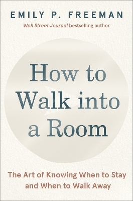 How to Walk into a Room - Emily P. Freeman