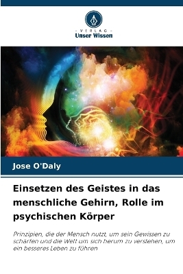 Einsetzen des Geistes in das menschliche Gehirn, Rolle im psychischen Körper - Jose O'Daly