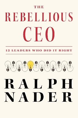 The Rebellious CEO - Ralph Nader