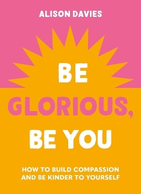 Be Glorious, Be You - Alison Davies