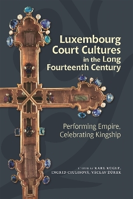 Luxembourg Court Cultures in the Long Fourteenth  Century - 