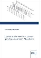 Double-Layer MPA mit additiv gefertigten porösen Absorbern - Benedikt Berchtenbreiter