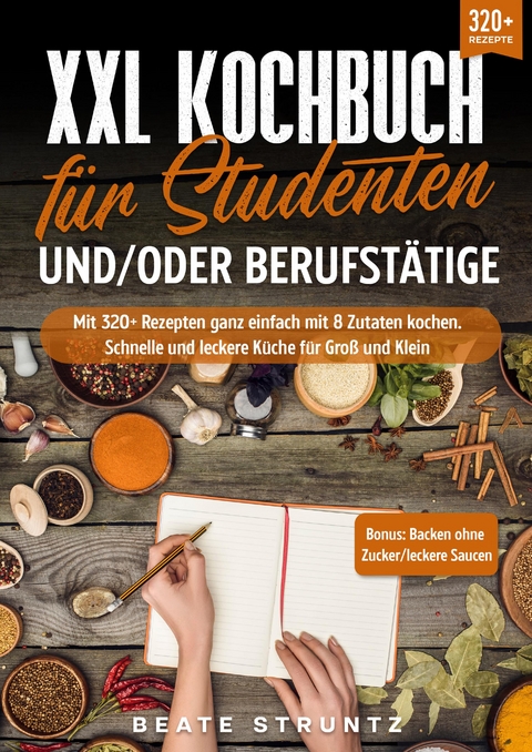 XXL Kochbuch für Studenten und/oder Berufstätige - Beate Struntz