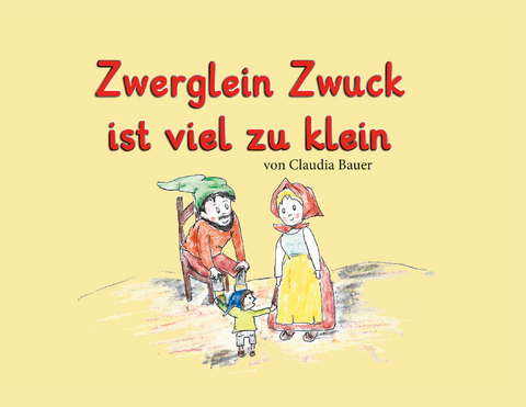 Zwerglein Zwuck ist viel zu klein - Claudia Bauer