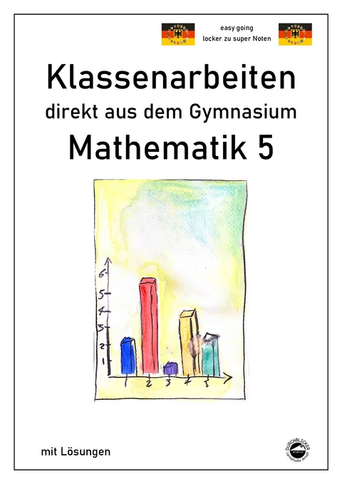 Mathematik 5 - Klassenarbeiten direkt aus dem Gymnasium - Mit Lösungen - Claus Arndt