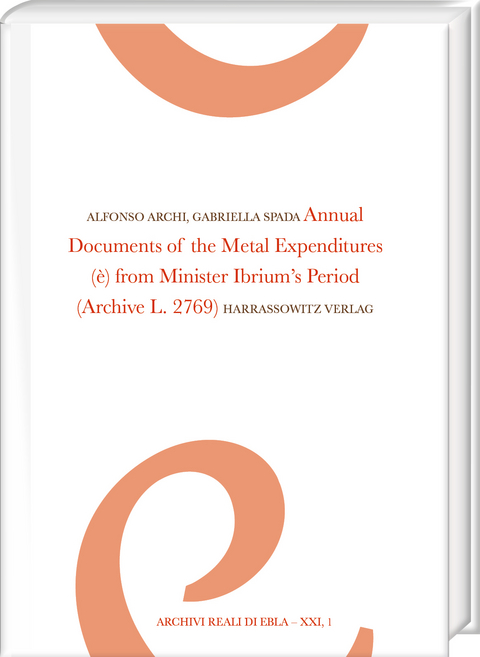 Annual Documents of the Metal Expenditures (è) from Minister Ibrium’s Period - Alfonso Archi, Gabriella Spada
