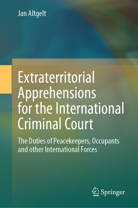 Extraterritorial Apprehensions for the International Criminal Court - Jan Altgelt