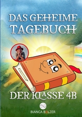 Das geheime Tagebuch der Klasse 4 B - Bianca Balzer