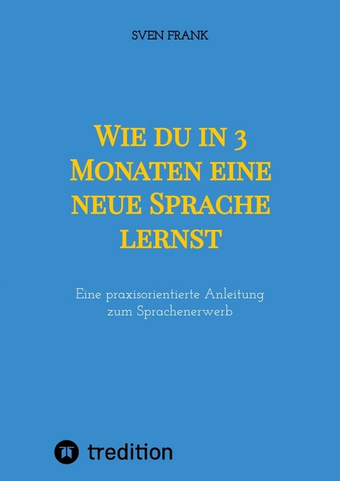 Wie du in 3 Monaten eine neue Sprache lernst - Sven Frank