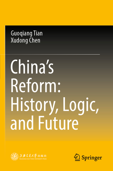 China’s Reform: History, Logic, and Future - Guoqiang Tian, Xudong Chen