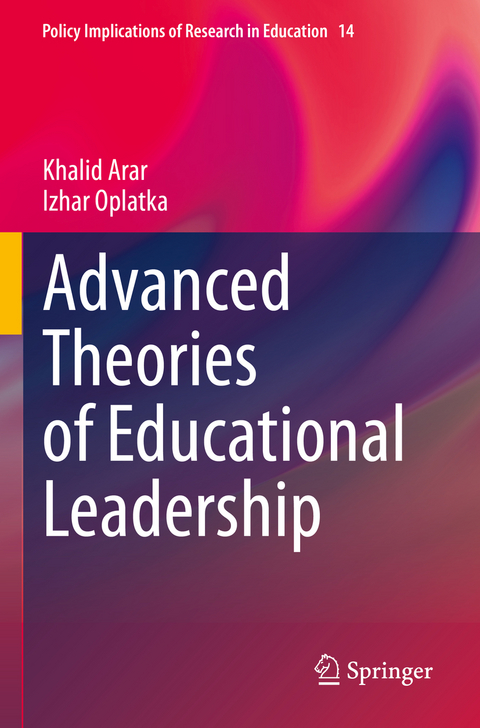 Advanced Theories of Educational Leadership - Khalid Arar, Izhar Oplatka