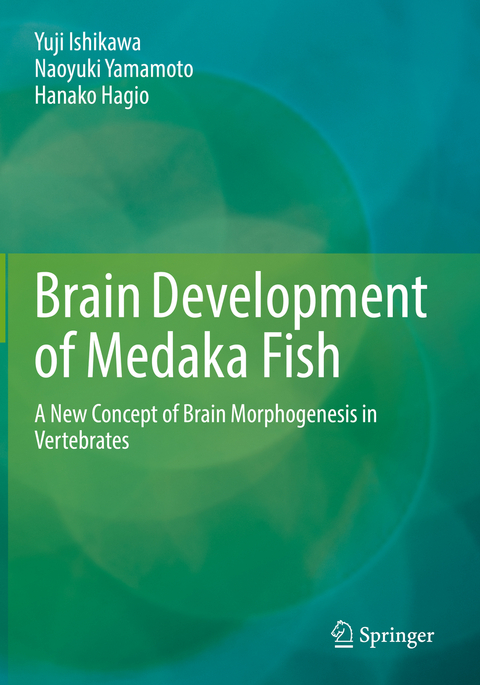 Brain Development of Medaka Fish - Yuji Ishikawa, Naoyuki Yamamoto, Hanako Hagio