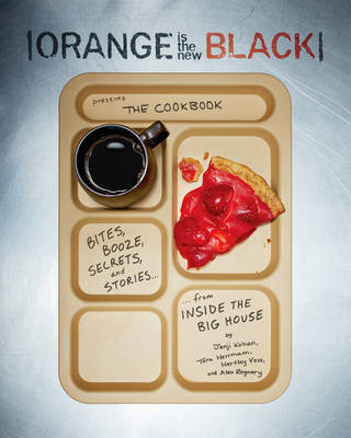 Orange Is the New Black Presents: The Cookbook -  Tara Hermann,  Jenji Kohan,  Alex Regnery,  Hartley Voss